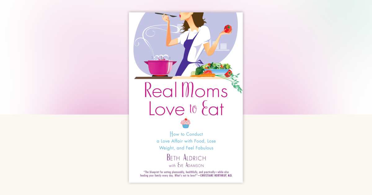 Real Moms Love to Eat by Beth Aldrich, Eve Adamson 9780451235589