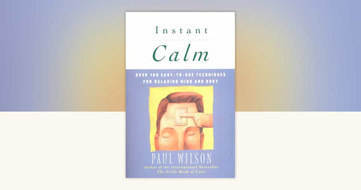 Instant Calm by Paul Wilson: 9780452274334 | PenguinRandomHouse.com: Books