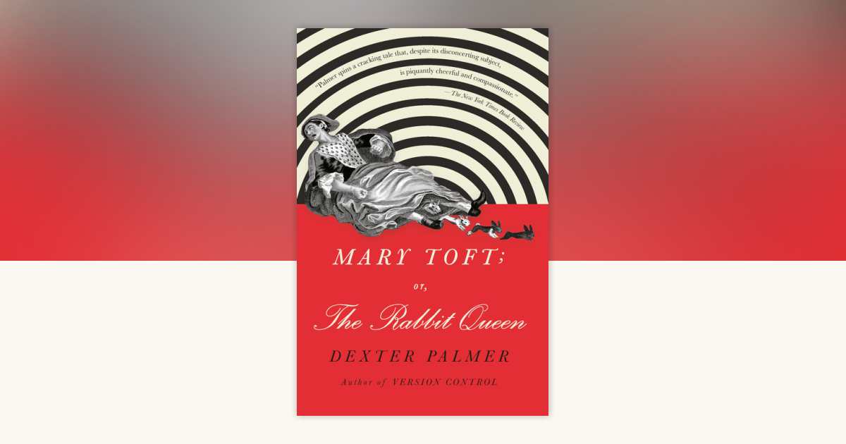 Mary Toft; or, The Rabbit Queen by Dexter Palmer: 9780525432739 ...