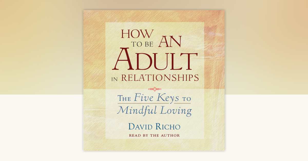 How to Be an Adult in Relationships by David Richo