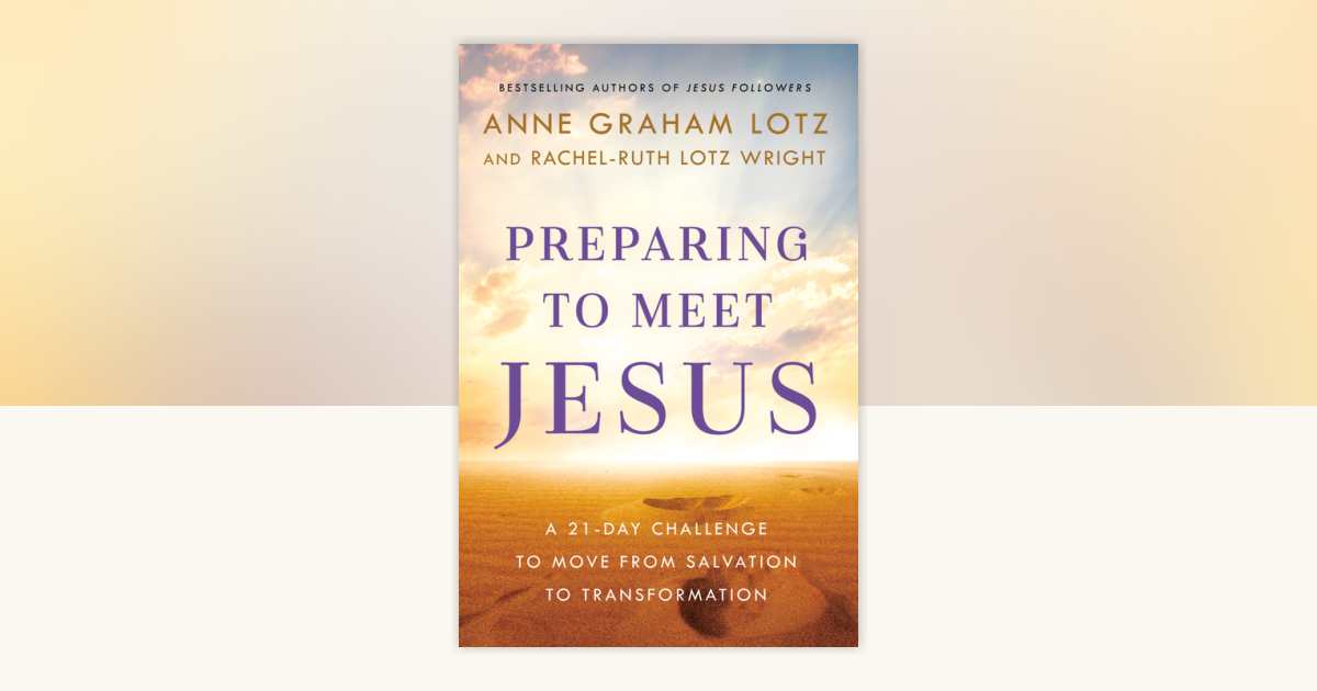 Preparing to Meet Jesus by Anne Graham Lotz, Rachel-Ruth Lotz Wright ...
