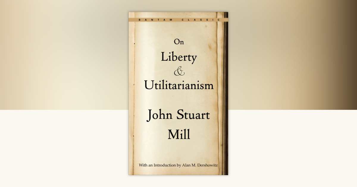 On Liberty and Utilitarianism by John Stuart Mill