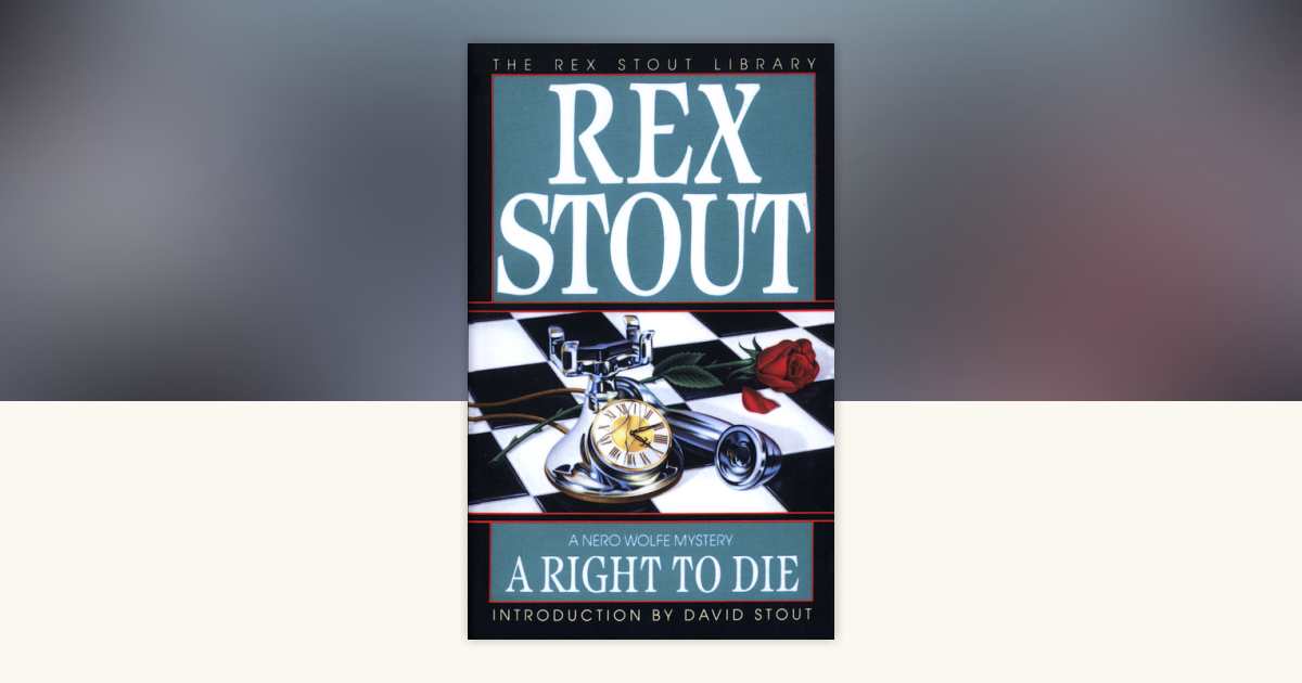 A Right to Die by Rex Stout: 9780553240320 | PenguinRandomHouse.com: Books