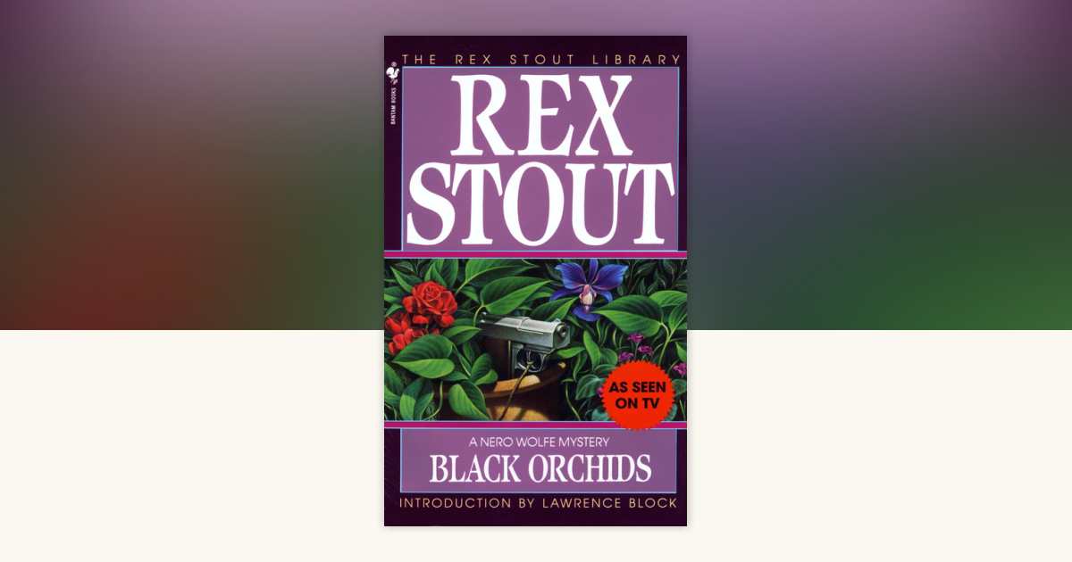 Black Orchids by Rex Stout: 9780553257199 | PenguinRandomHouse.com