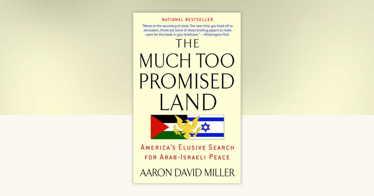 The Much Too Promised Land by Aaron David Miller: 9780553384147 ...