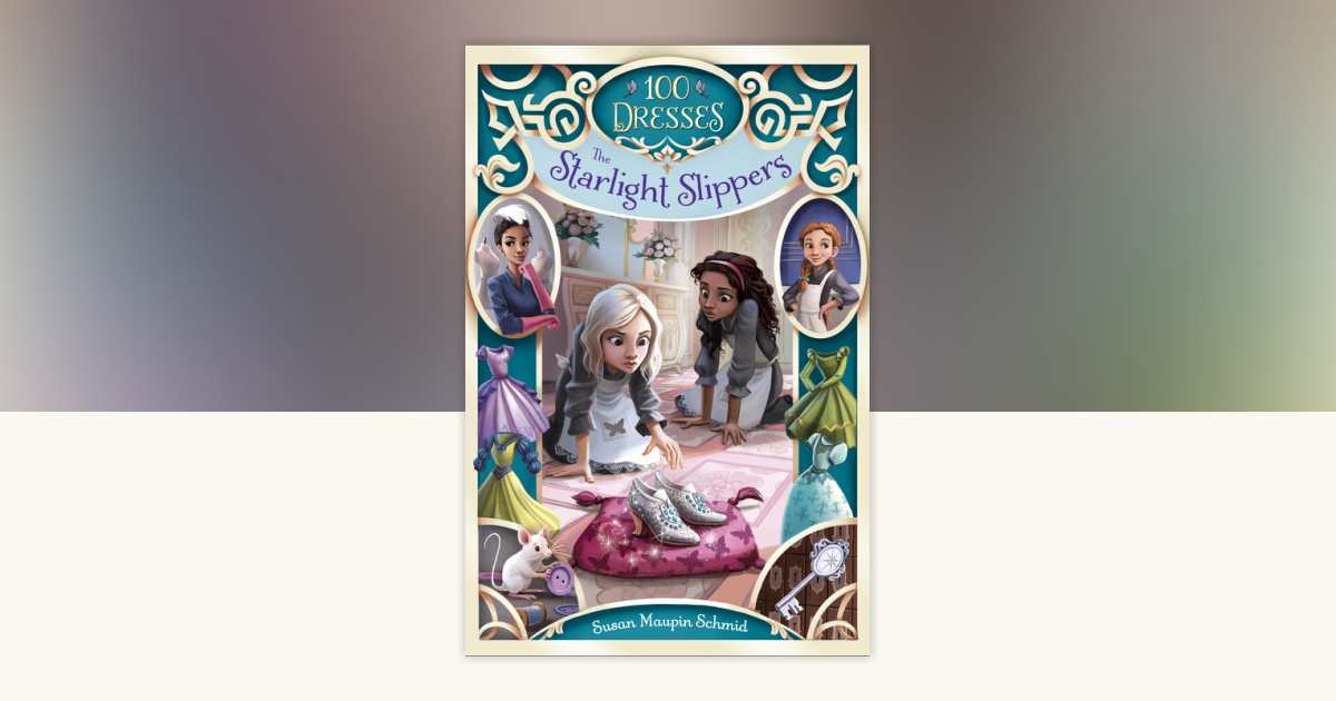 The Starlight Slippers by Susan Maupin Schmid: 9780553533804 |  PenguinRandomHouse.com: Books