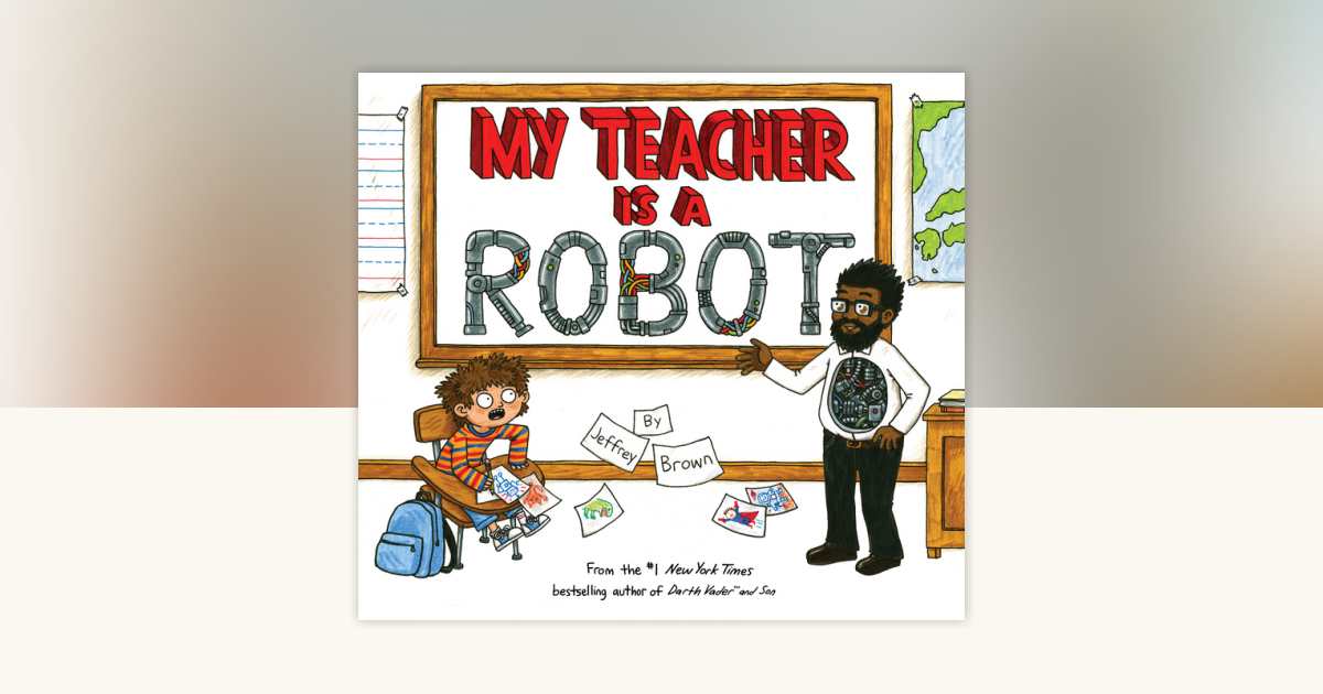 My Teacher is a Robot by Jeffrey Brown: 9780553534511