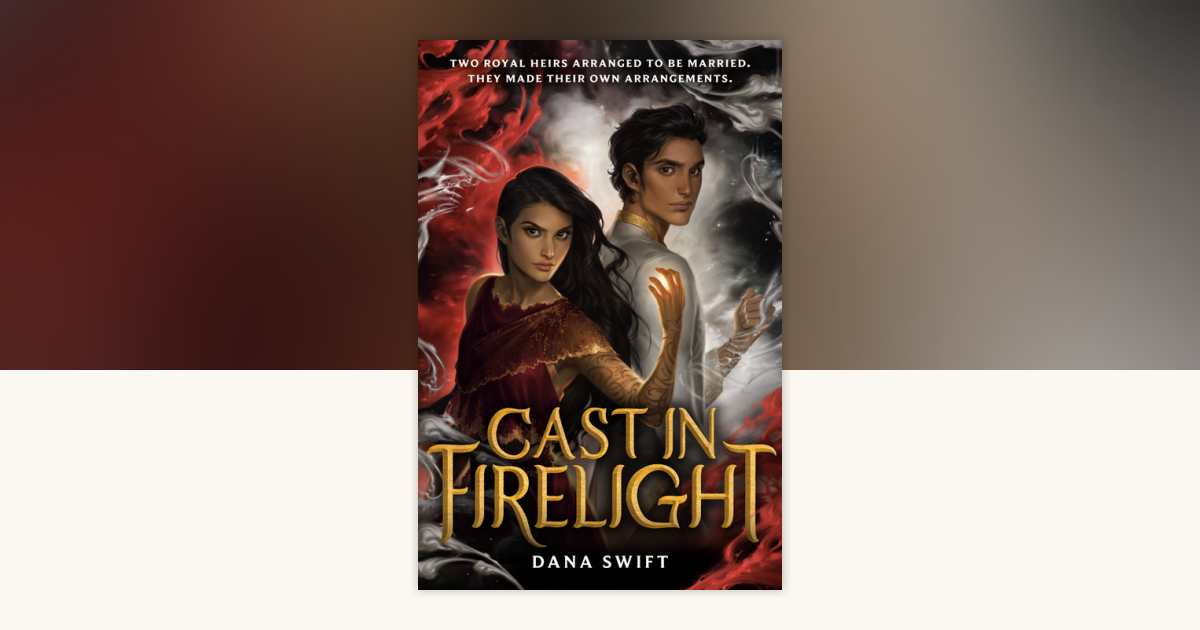 Cast in Firelight by Dana Swift: 9780593124239 | PenguinRandomHouse.com ...