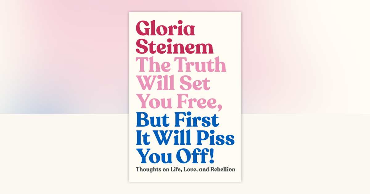 The Truth Will Set You Free, But First It Will Piss You Off! by Gloria