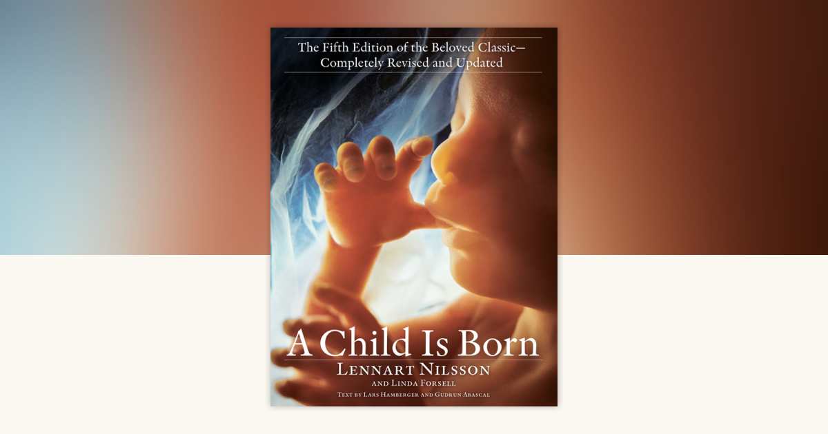 A Child Is Born by Lennart Nilsson, Linda Forsell: 9780593157961