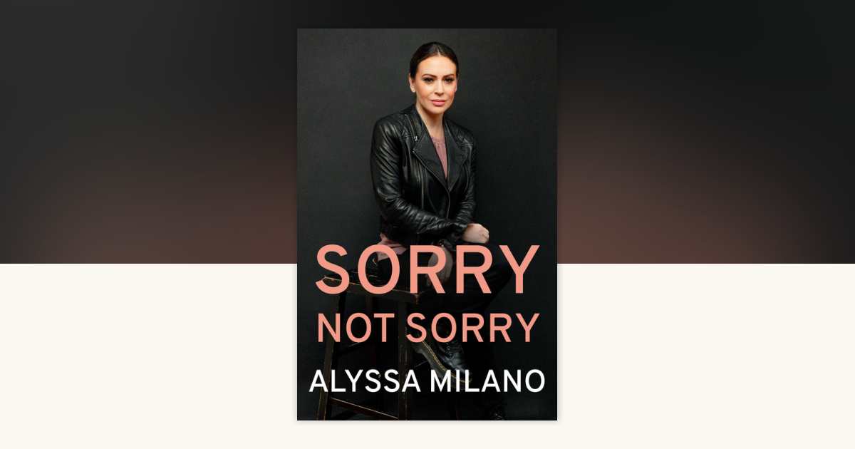Sorry Not Sorry By Alyssa Milano 9780593183298 Penguinrandomhouse 