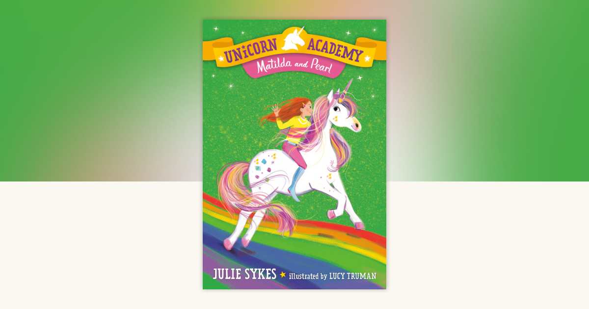 Unicorn Academy #9: Matilda and Pearl by Julie Sykes