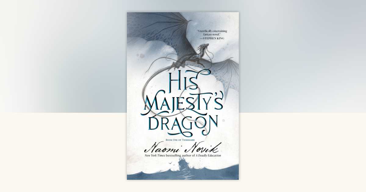 His Majesty's Dragon by Naomi Novik: 9780593359549 | PenguinRandomHouse.com: Books