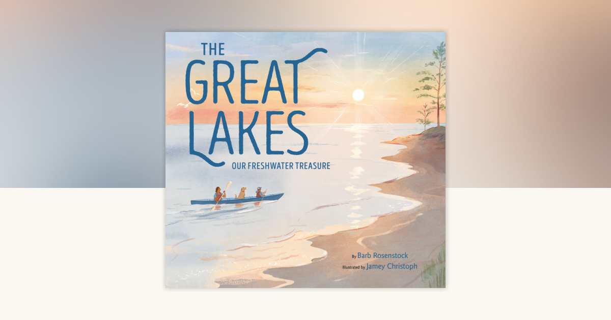 The Great Lakes by Barb Rosenstock: 9780593374351 | PenguinRandomHouse ...
