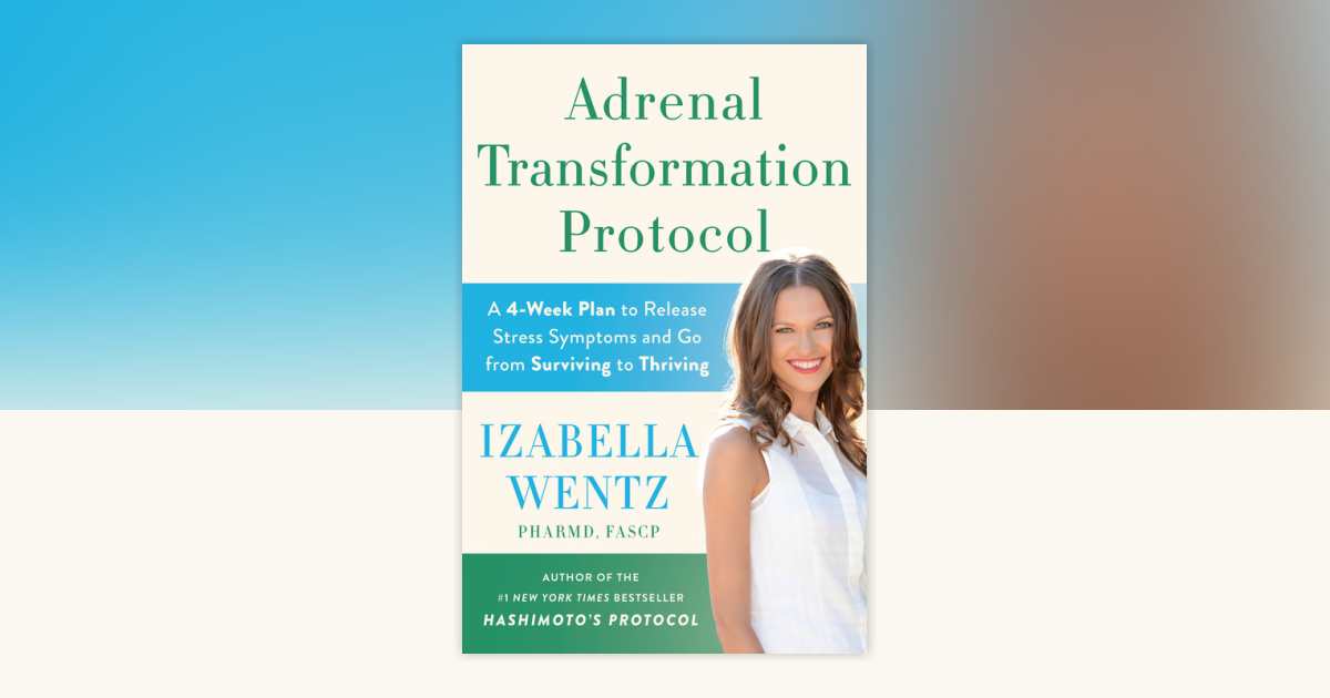 Adrenal Transformation Protocol by Izabella Wentz, PharmD ...