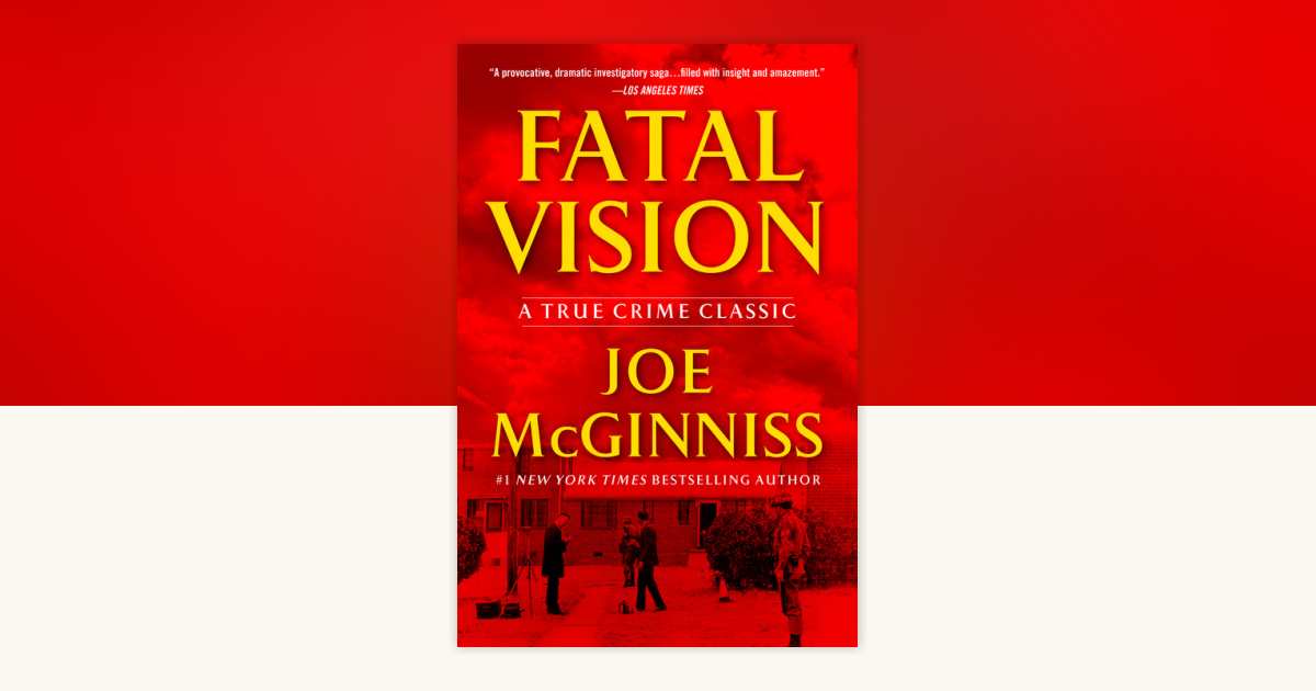 Fatal Vision : A True Crime Classic by Joe McGinniss (2012