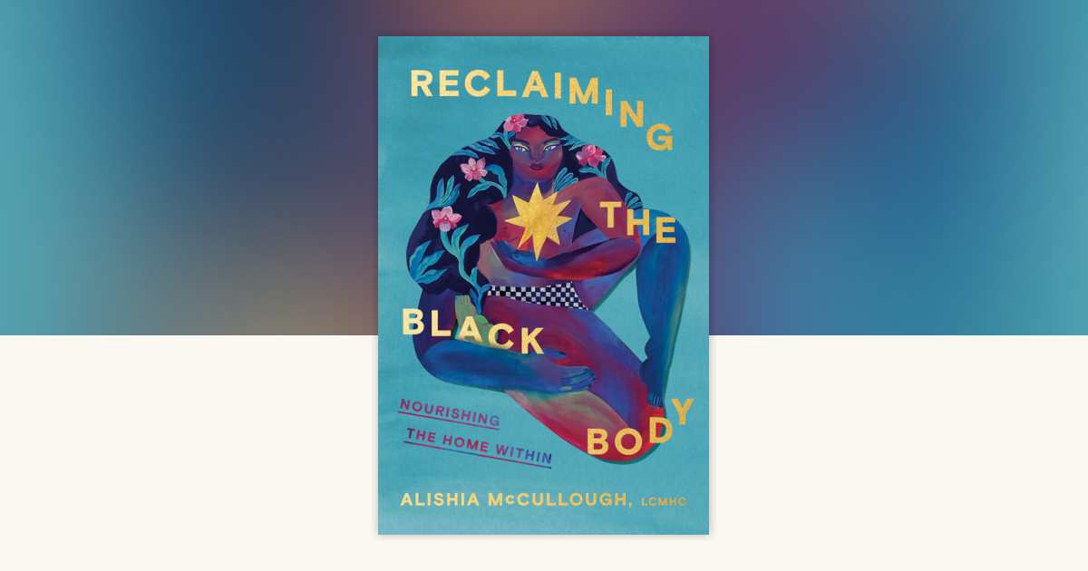 Reclaiming the Black Body by Alishia McCullough: 9780593447482