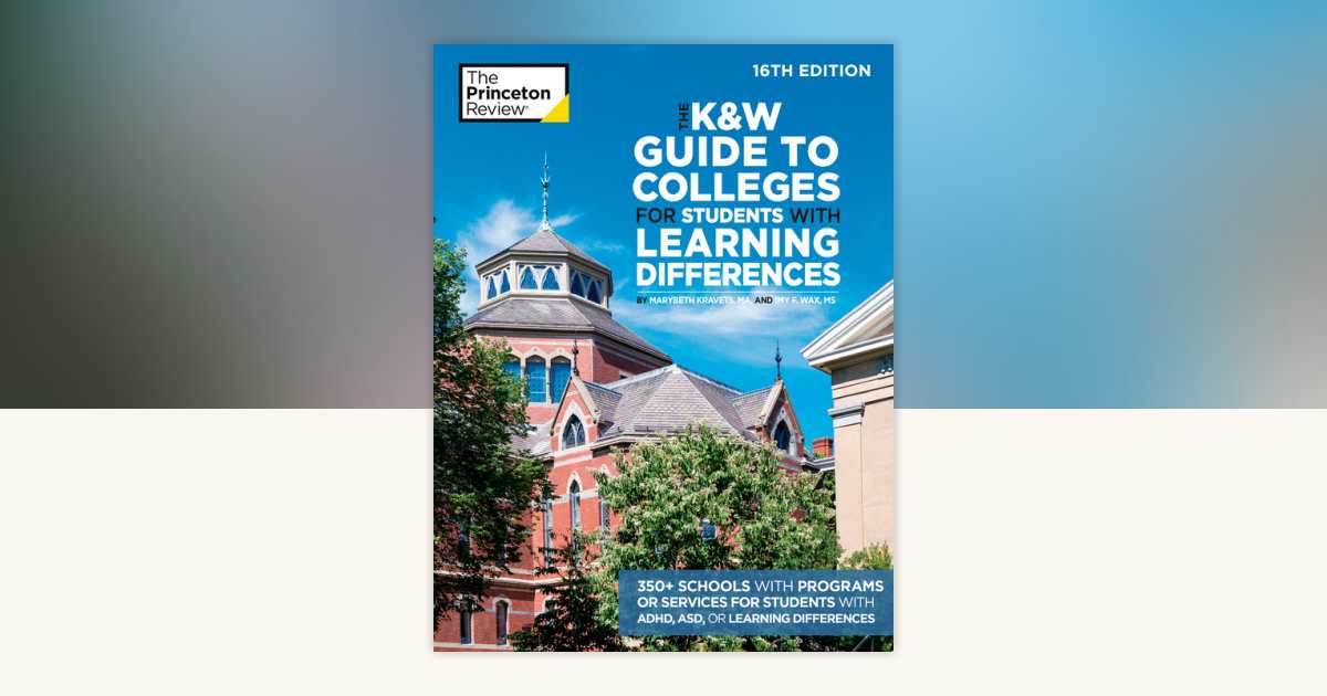 The K&W Guide to Colleges for Students with Learning Differences, 16th ...