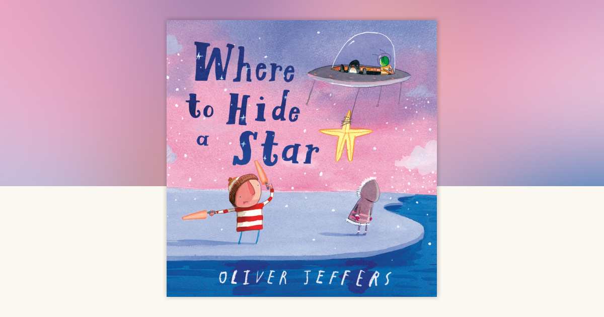 Where to Hide a Star by Oliver Jeffers 9780593622247