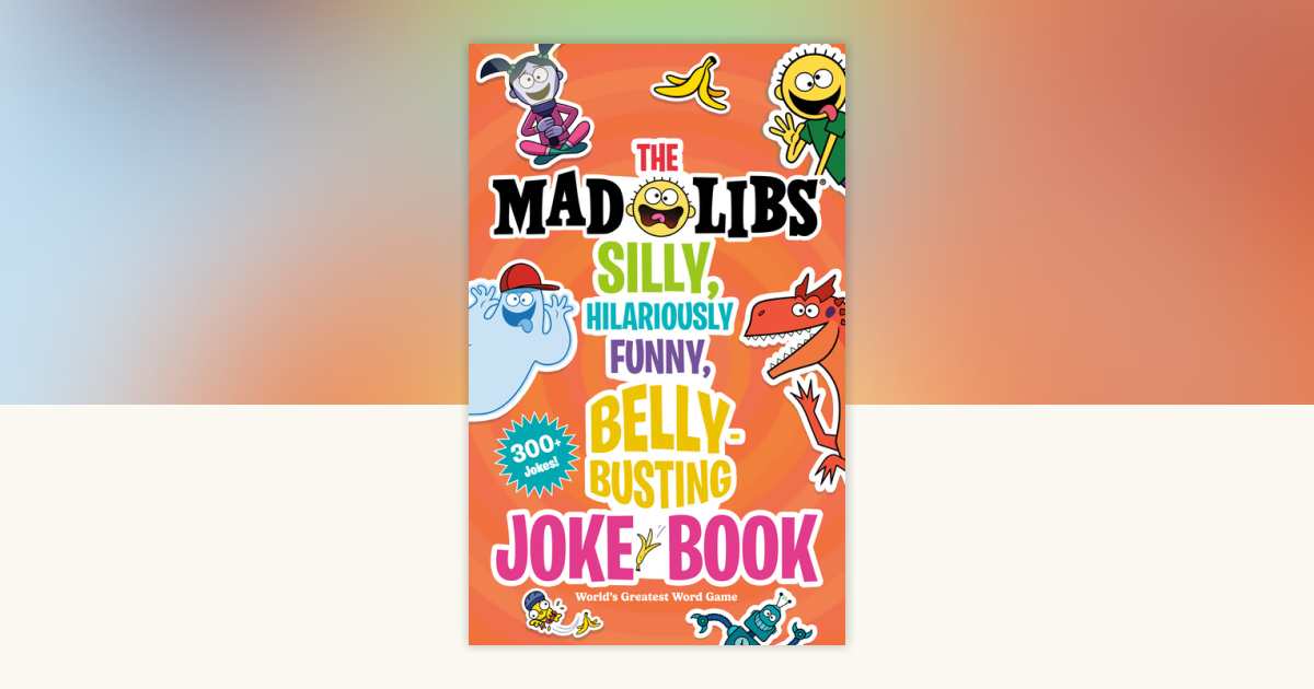 The Mad Libs Silly, Hilariously Funny, Belly-Busting Joke Book by Stacy ...