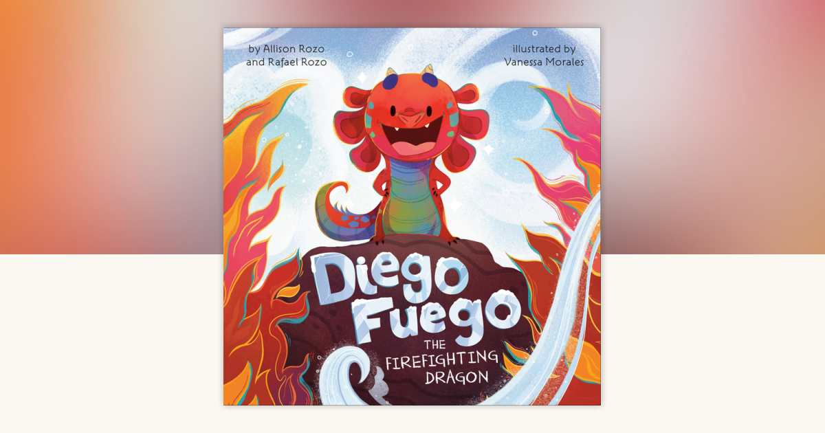 Diego Fuego the Firefighting Dragon by Allison Rozo, Rafael Rozo ...
