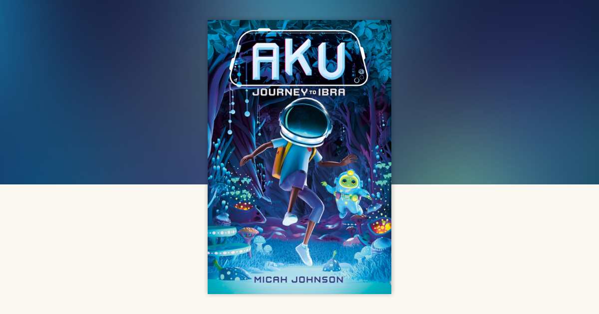Aku: Journey to Ibra by Micah Johnson: 9780593811788