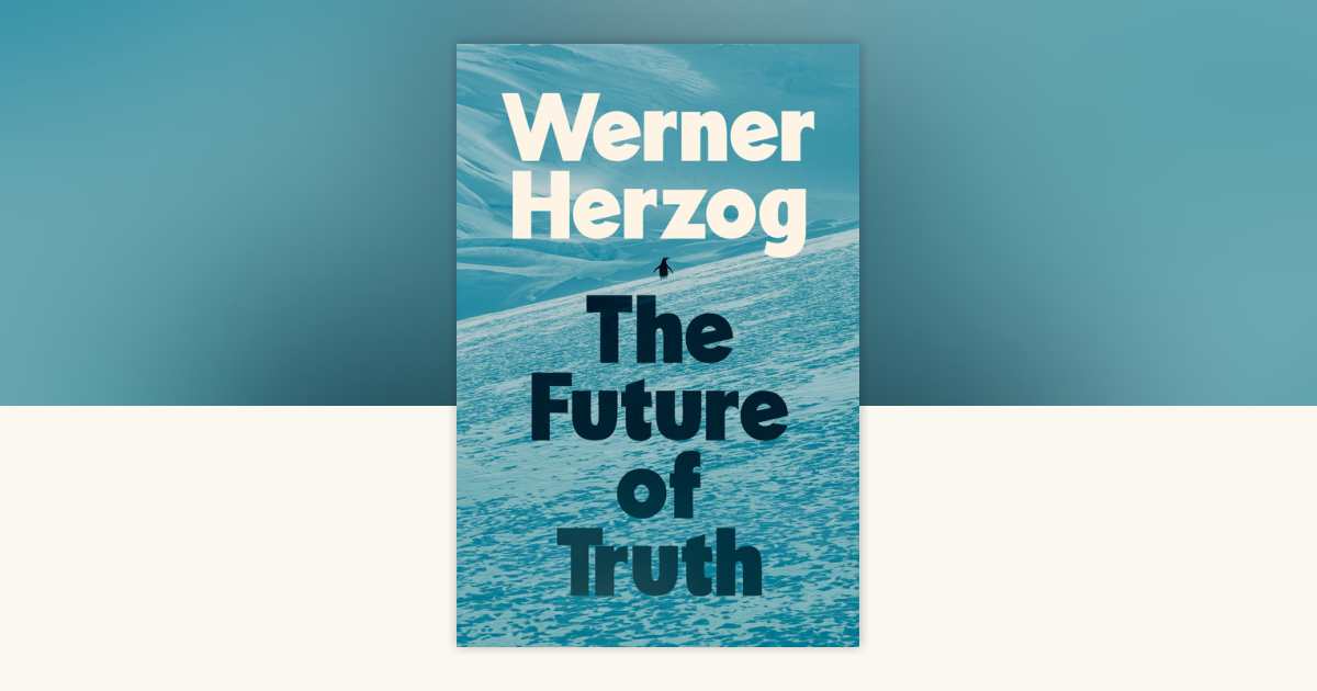 The Future of Truth by Werner Herzog: 9780593833674