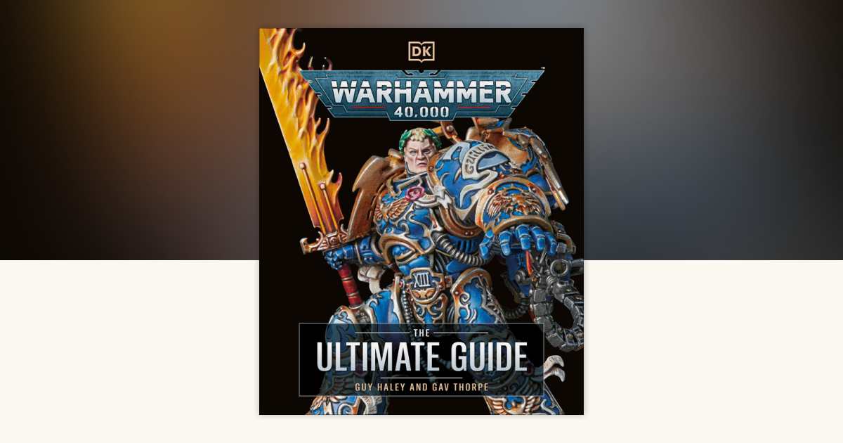 Warhammer 40,000 The Ultimate Guide by Gavin Thorpe, Guy Haley