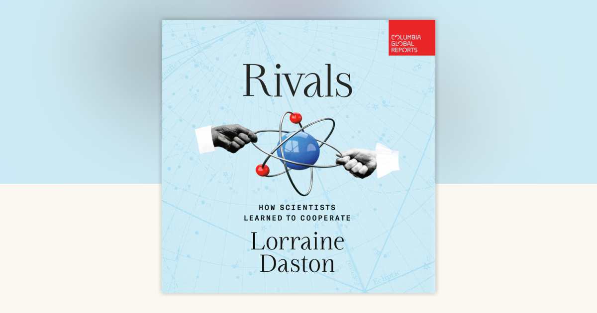 Rivals by Lorraine Daston: 9780593860946 | PenguinRandomHouse.com: Books