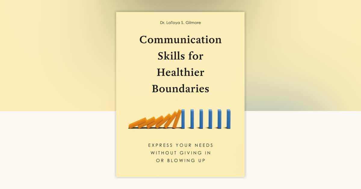 Communication Skills for Healthier Boundaries by Dr. LaToya S. Gilmore ...