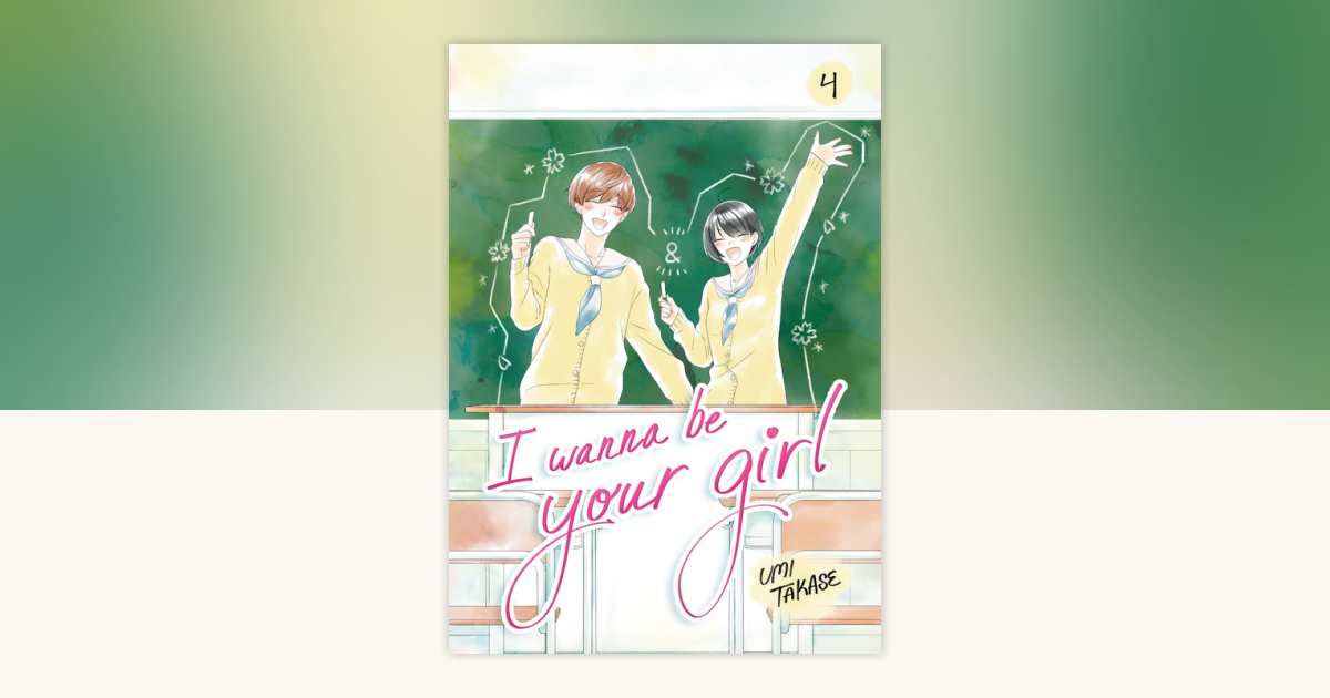 I Wanna Be Your Girl, Volume 4 by Umi Takase: 9780593903025