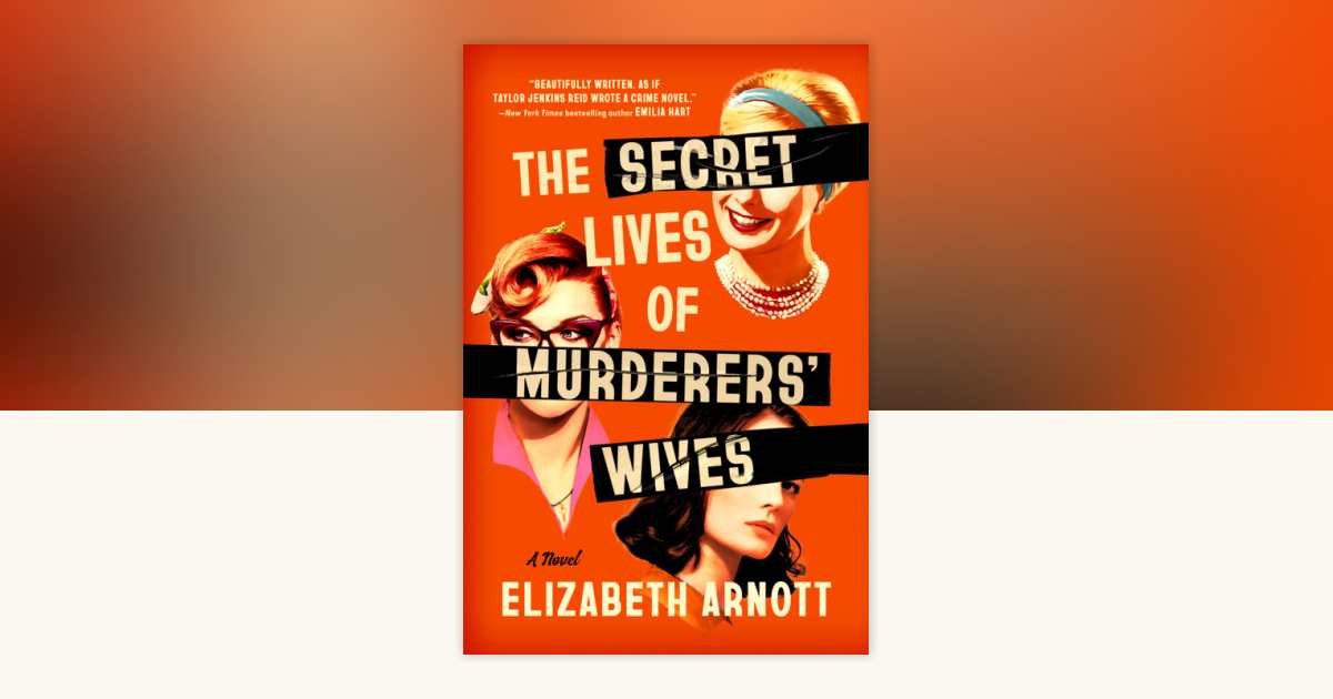 The Secret Lives of Murderers' Wives by Elizabeth Arnott 9780593952993