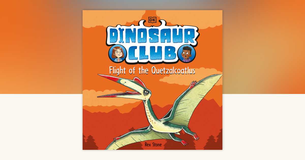 Dinosaur Club: Flight of the Quetzalcoatlus by Rex Stone: 9780593961261 ...