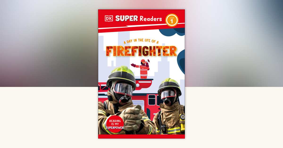 DK Super Readers Level 1 A Day in the Life of a Firefighter by DK ...