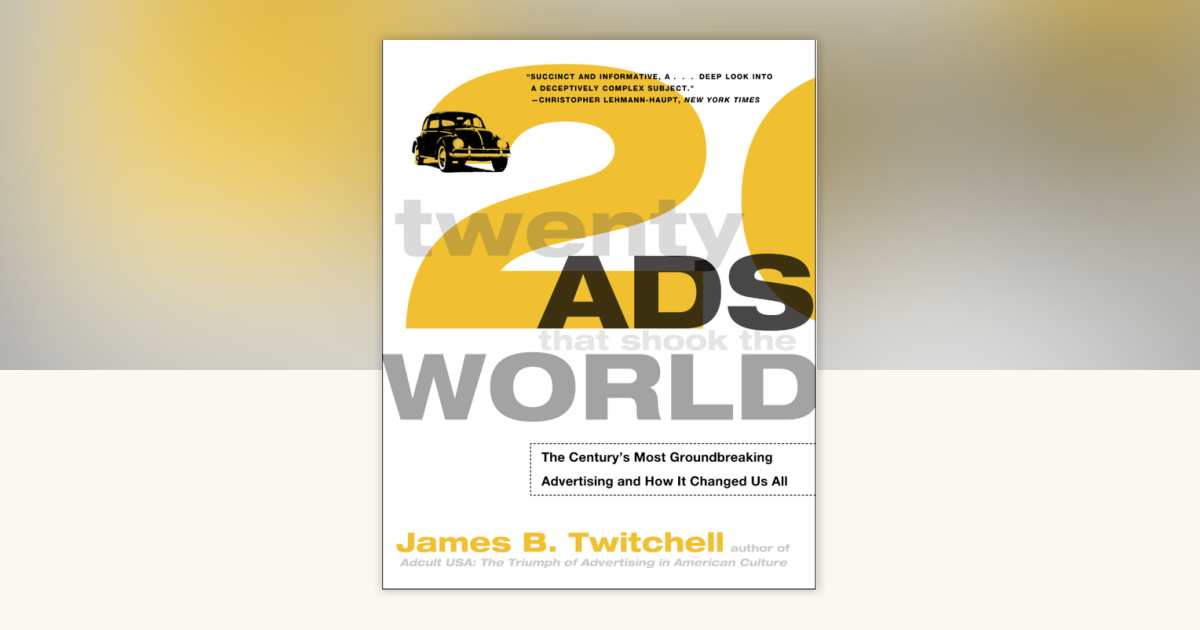 Twenty Ads That Shook the World by James Twitchell: 9780609807231