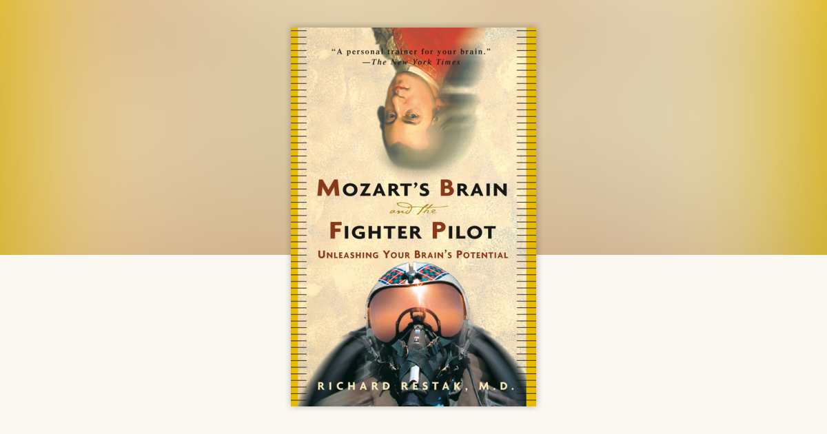 Mozart's Brain and the Fighter Pilot by Richard Restak, M.D.