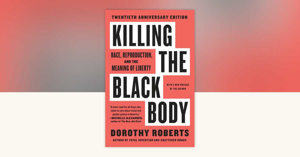 Killing the Black Body by Dorothy Roberts: 9780679758693 ...