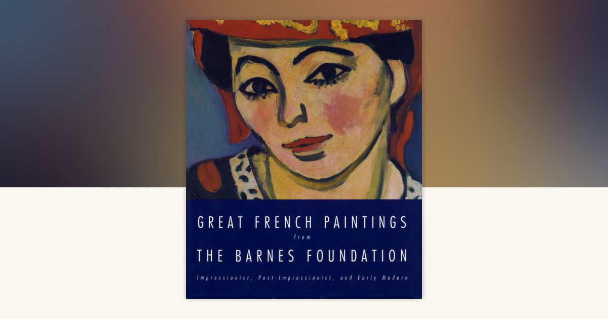 Great French Paintings From The Barnes Foundation by Barnes
