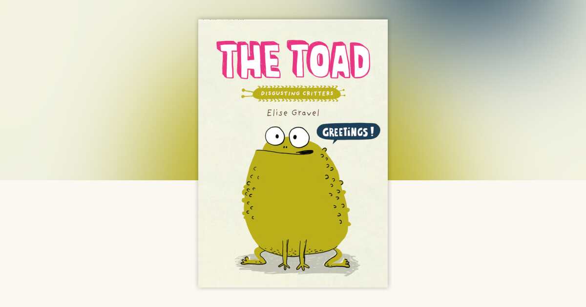 The Toad by Elise Gravel: 9780735267176 | PenguinRandomHouse.com: Books