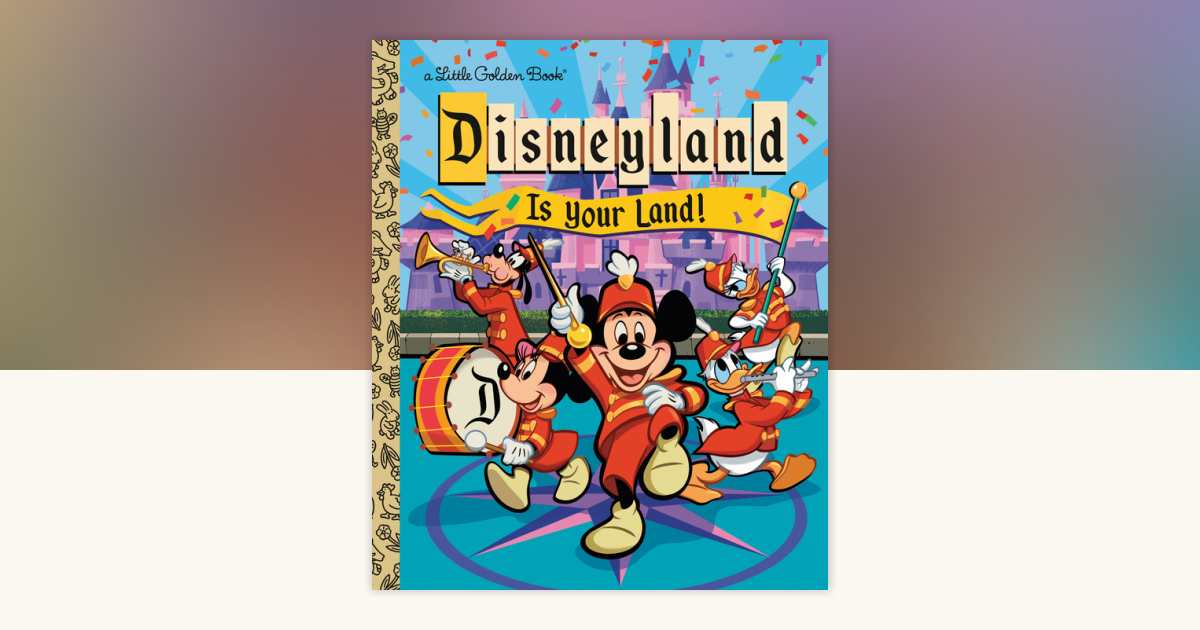 Disneyland Is Your Land!: 9780736445443 | PenguinRandomHouse.com