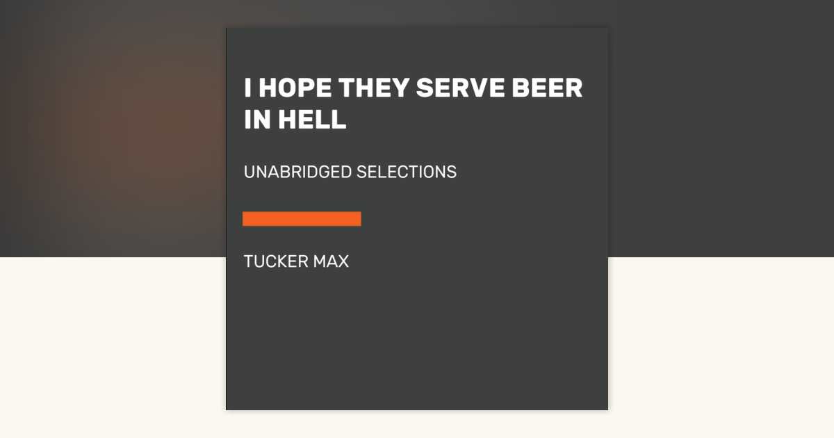 I Hope They Serve Beer in Hell by Tucker Max