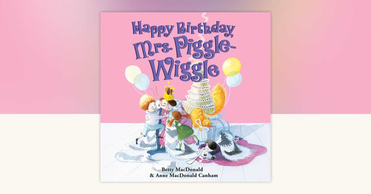 Happy Birthday, Mrs. Piggle-Wiggle by Betty MacDonald: 9780739362235 ...