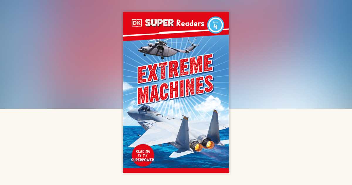 DK Super Readers Level 4 Extreme Machines by DK: 9780744068450 ...