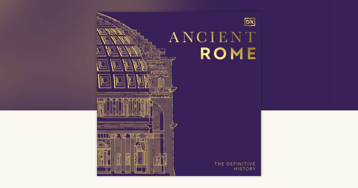 Ancient Rome by DK: 9780744086720 | PenguinRandomHouse.com: Books