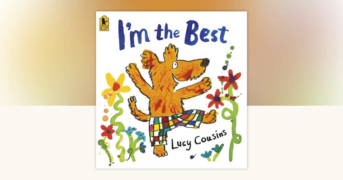 I'm the Best by Lucy Cousins: 9780763663483 | PenguinRandomHouse