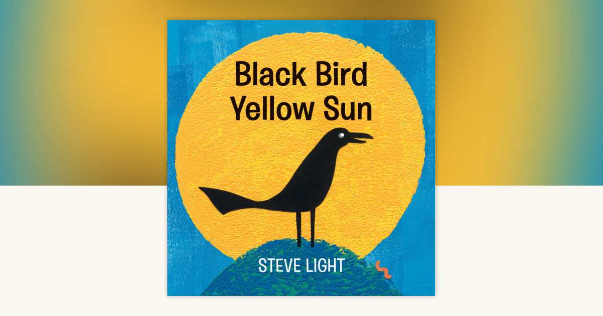 Black Bird Yellow Sun by Steve Light: 9780763690670