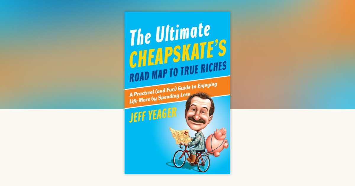 The Ultimate Cheapskate's Road Map to True Riches by Jeff Yeager ...