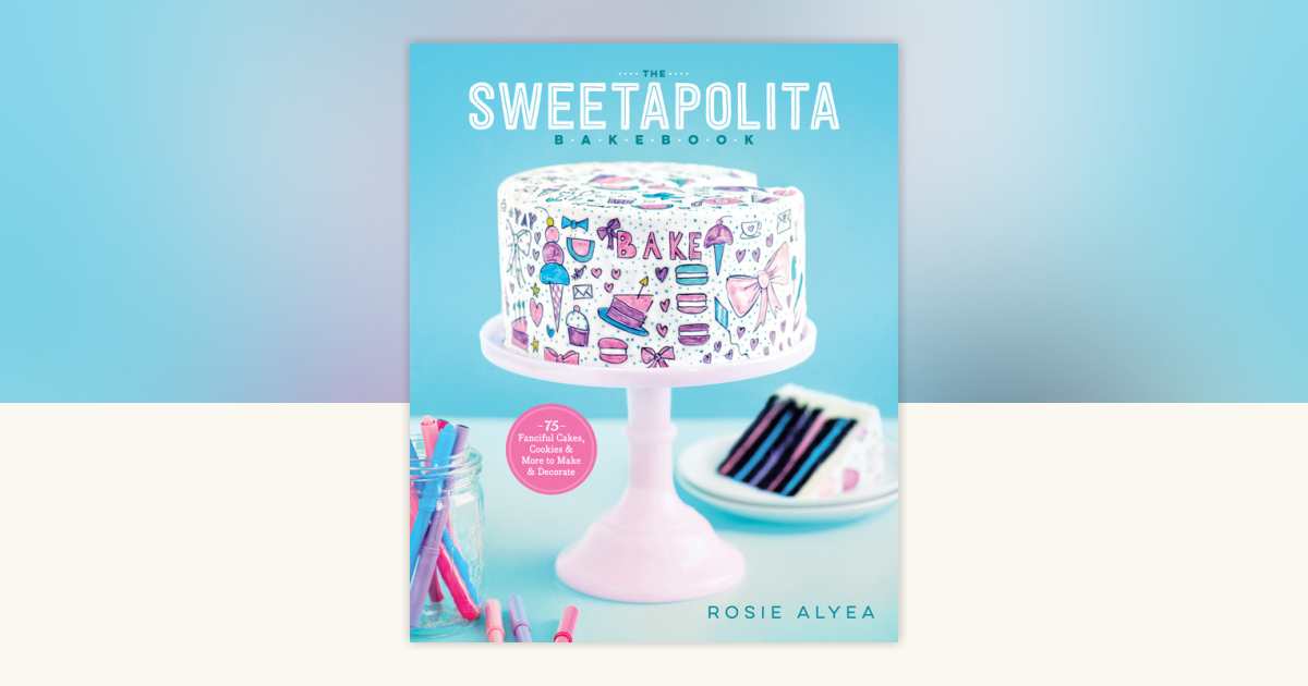 The Sweetapolita Bakebook by Rosie Alyea: 9780770435318 ...