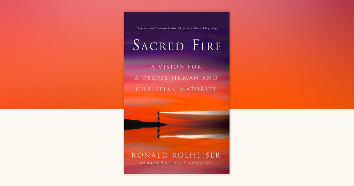 Sacred Fire by Ronald Rolheiser: 9780804139441 | PenguinRandomHouse.com ...