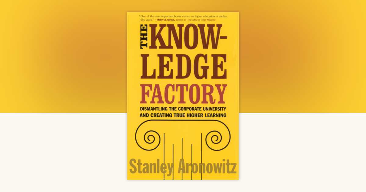 The Knowledge Factory by Stanley Aronowitz: 9780807031230 ...